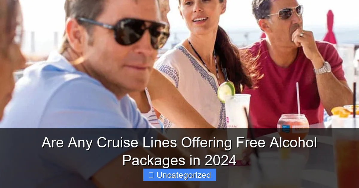 Are Any Cruise Lines Offering Free Alcohol Packages in 2024