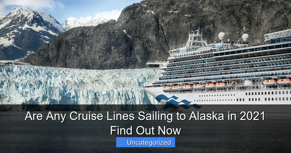 Are Any Cruise Lines Sailing to Alaska in 2021 Find Out Now