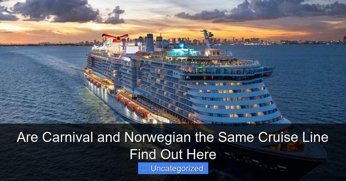 Are Carnival and Norwegian the Same Cruise Line Find Out Here