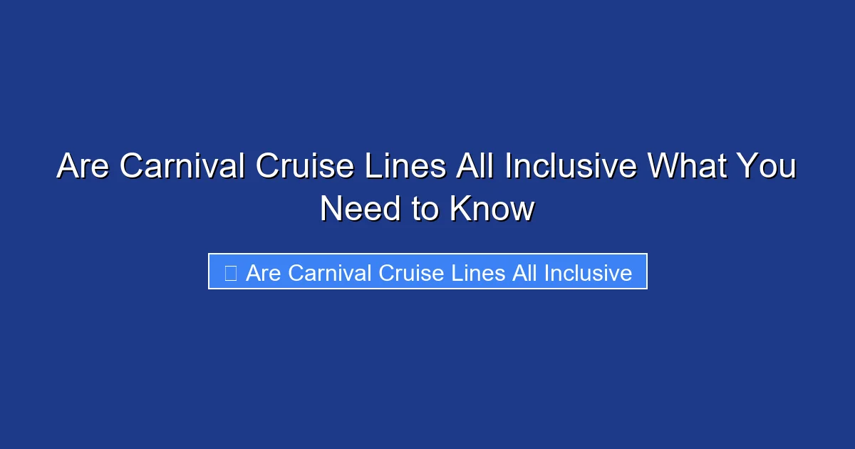 Are Carnival Cruise Lines All Inclusive What You Need to Know