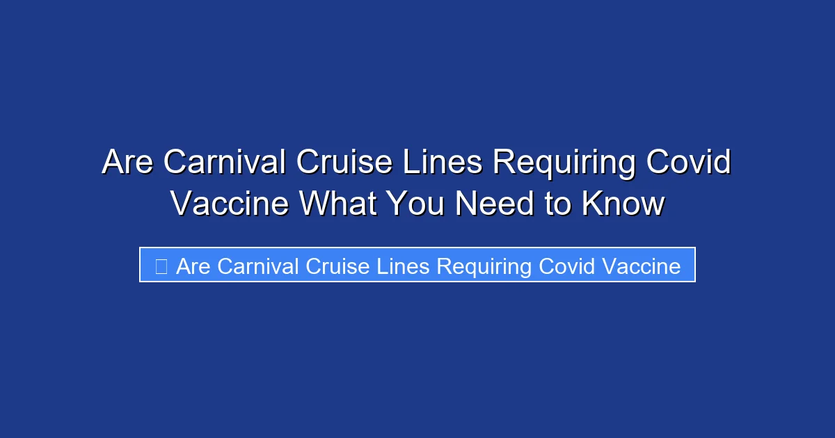 Are Carnival Cruise Lines Requiring Covid Vaccine What You Need to Know