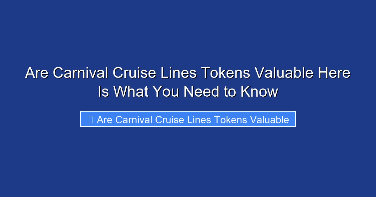 Are Carnival Cruise Lines Tokens Valuable Here Is What You Need to Know