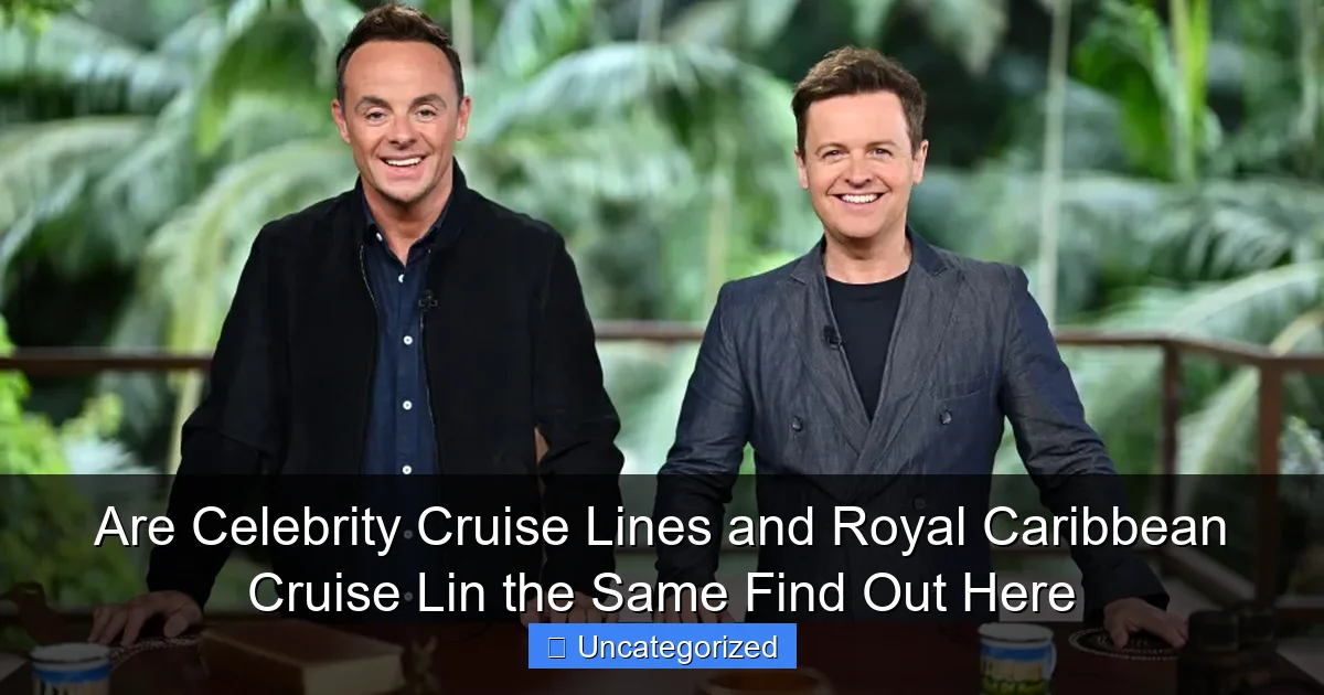 Are Celebrity Cruise Lines and Royal Caribbean Cruise Lin the Same Find Out Here