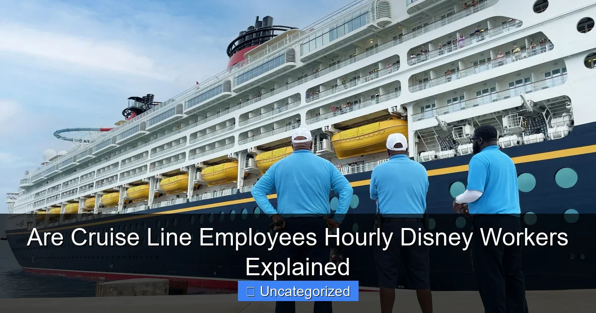 Are Cruise Line Employees Hourly Disney Workers Explained