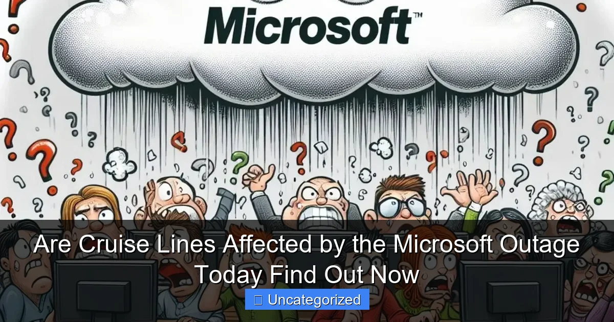 Are Cruise Lines Affected by the Microsoft Outage Today Find Out Now