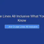 Are Cruise Lines All Inclusive What You Need to Know