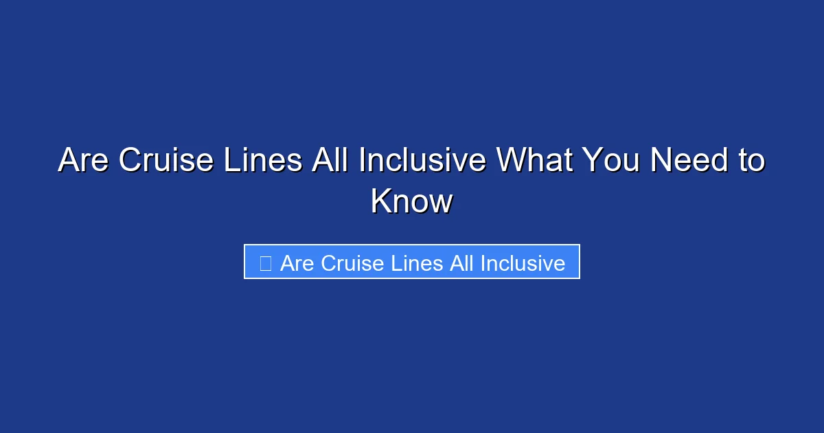 Are Cruise Lines All Inclusive What You Need to Know