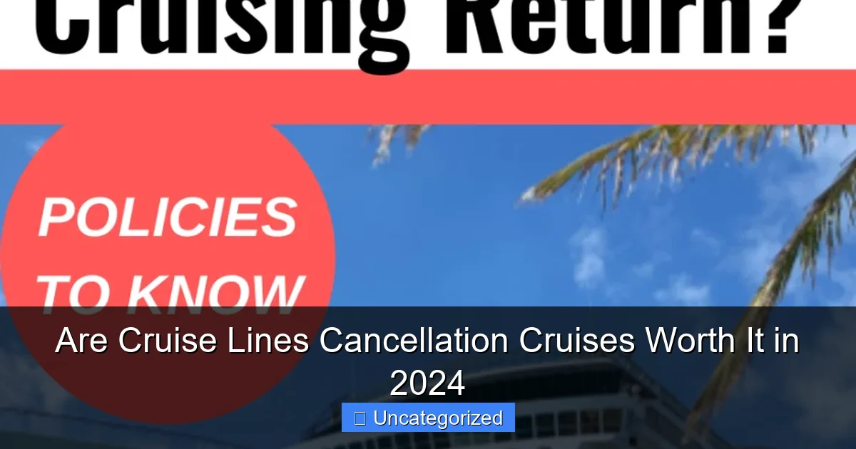 Are Cruise Lines Cancellation Cruises Worth It in 2024