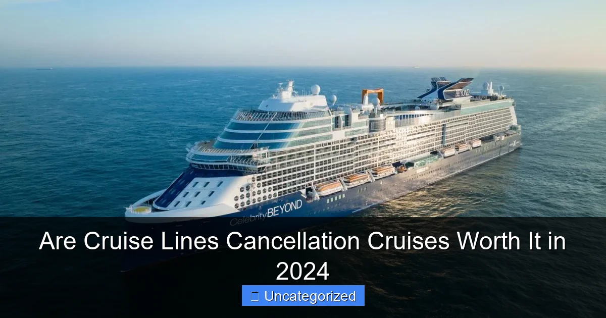 Are Cruise Lines Cancellation Cruises Worth It in 2024