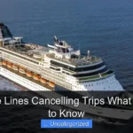 Are Cruise Lines Cancelling Trips What You Need to Know