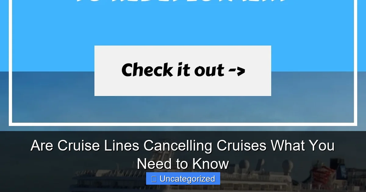 Are Cruise Lines Cancelling Cruises What You Need to Know