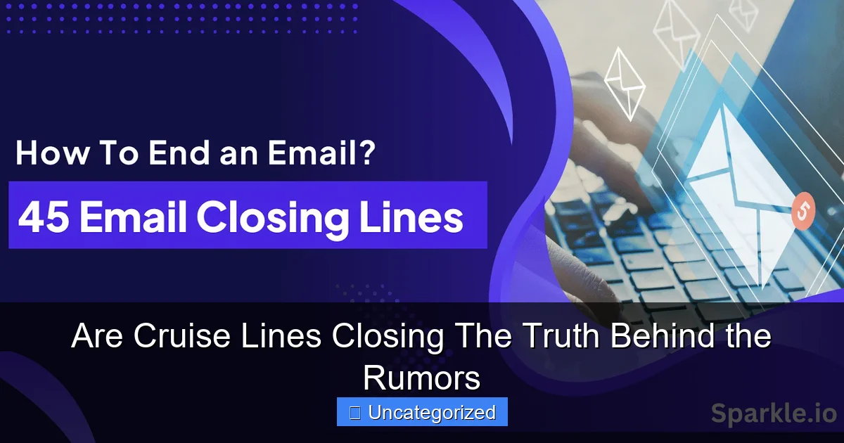 Are Cruise Lines Closing The Truth Behind the Rumors