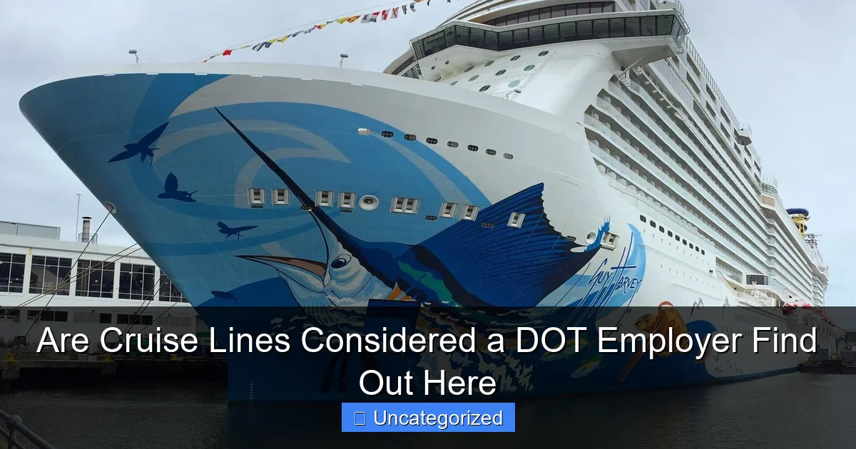 Are Cruise Lines Considered a DOT Employer Find Out Here