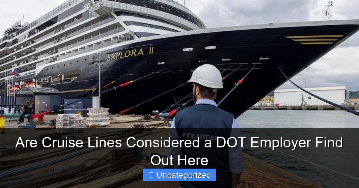 Are Cruise Lines Considered a DOT Employer Find Out Here