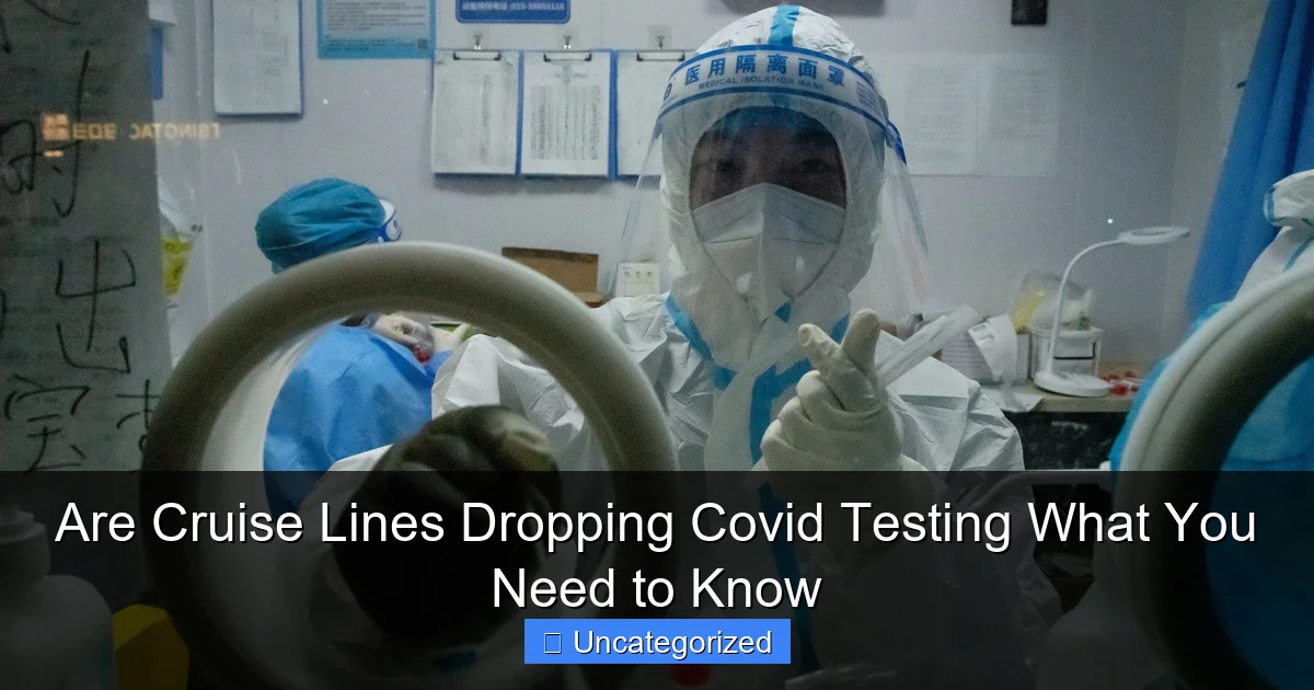 Are Cruise Lines Dropping Covid Testing What You Need to Know