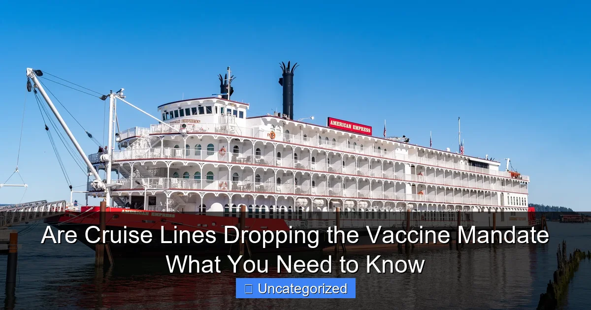 Are Cruise Lines Dropping the Vaccine Mandate What You Need to Know