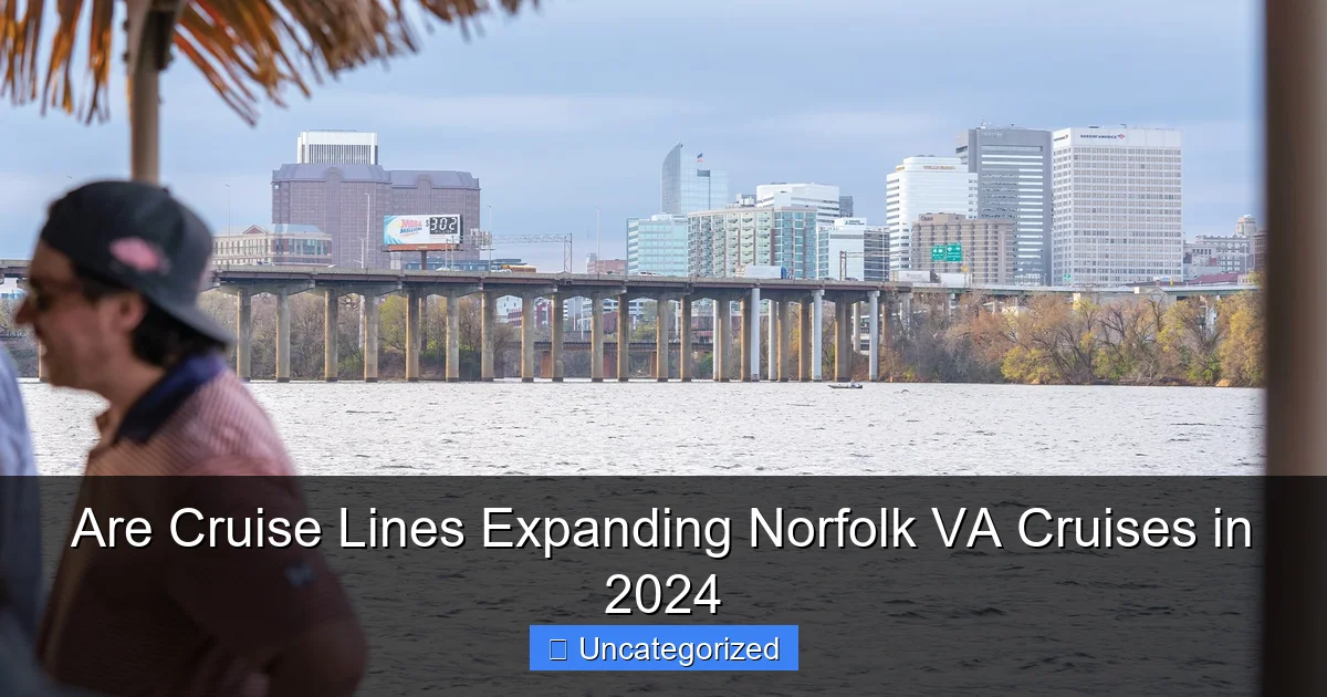 Are Cruise Lines Expanding Norfolk VA Cruises in 2024