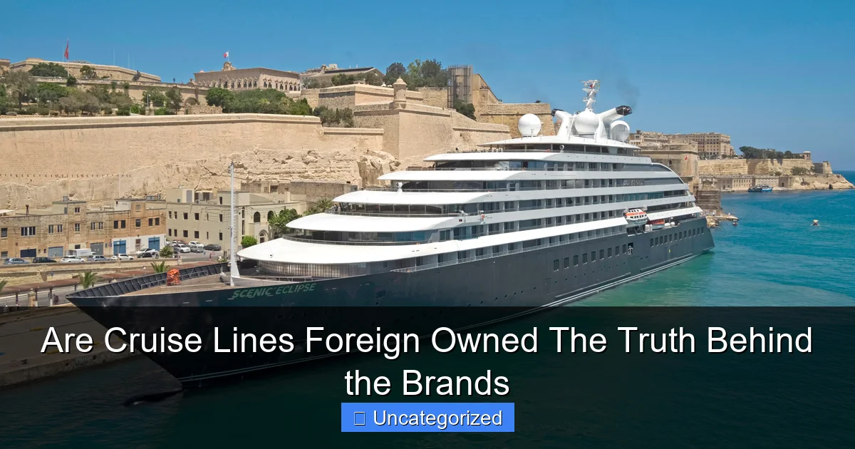 Are Cruise Lines Foreign Owned The Truth Behind the Brands