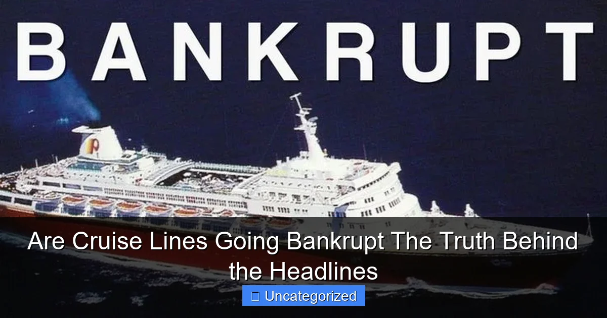Are Cruise Lines Going Bankrupt The Truth Behind the Headlines