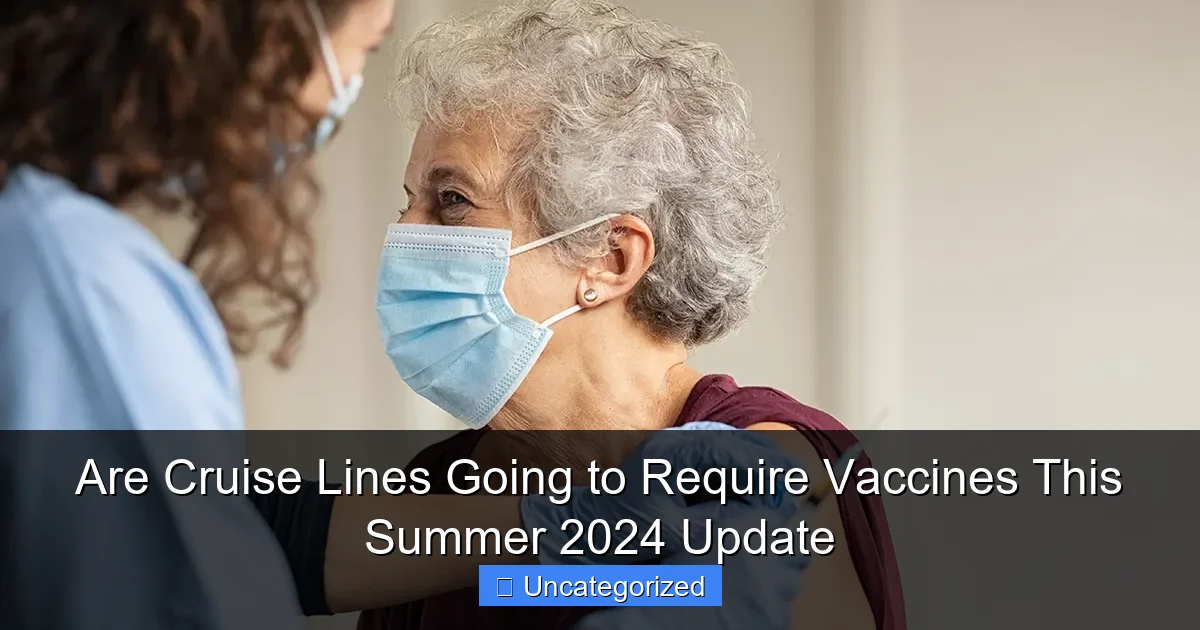 Are Cruise Lines Going to Require Vaccines This Summer 2024 Update