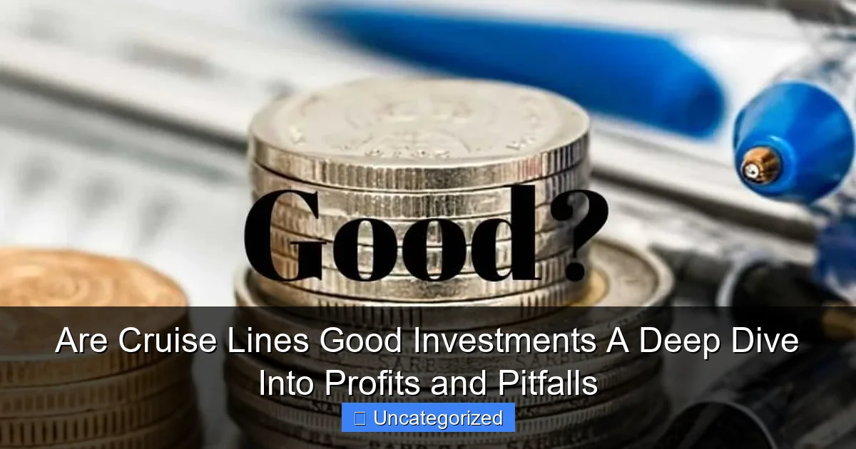 Are Cruise Lines Good Investments A Deep Dive Into Profits and Pitfalls