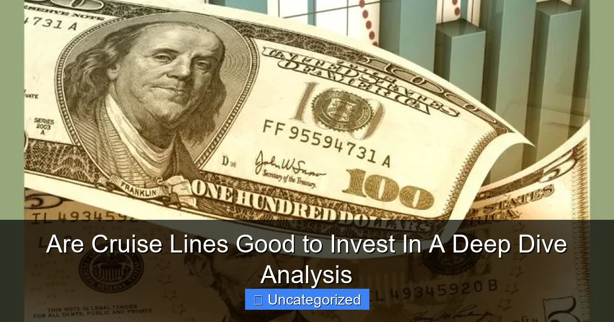 Are Cruise Lines Good to Invest In A Deep Dive Analysis