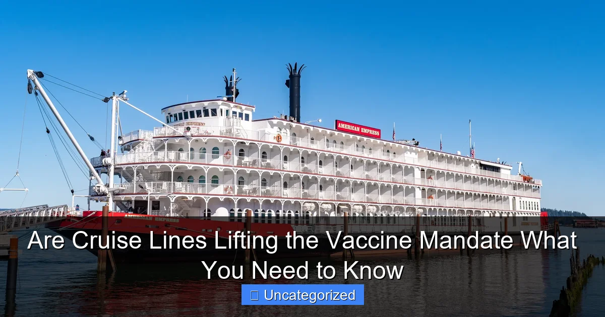 Are Cruise Lines Lifting the Vaccine Mandate What You Need to Know