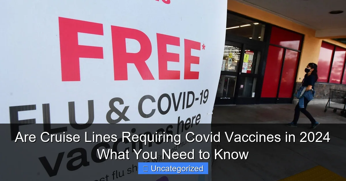 Are Cruise Lines Requiring Covid Vaccines in 2024 What You Need to Know