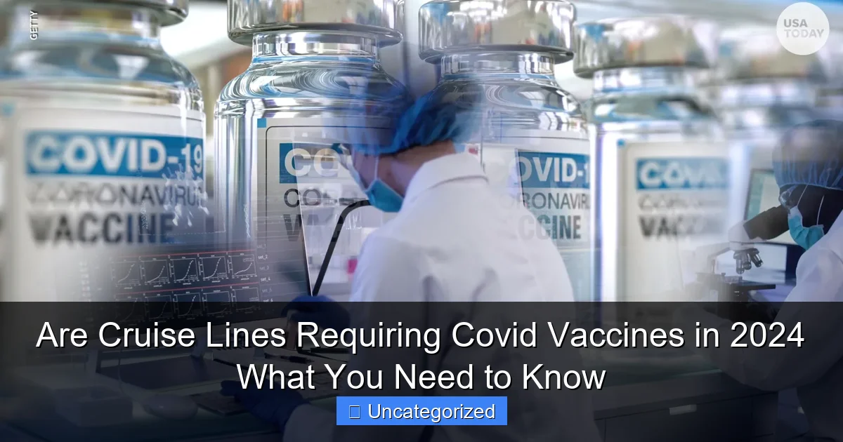 Are Cruise Lines Requiring Covid Vaccines in 2024 What You Need to Know