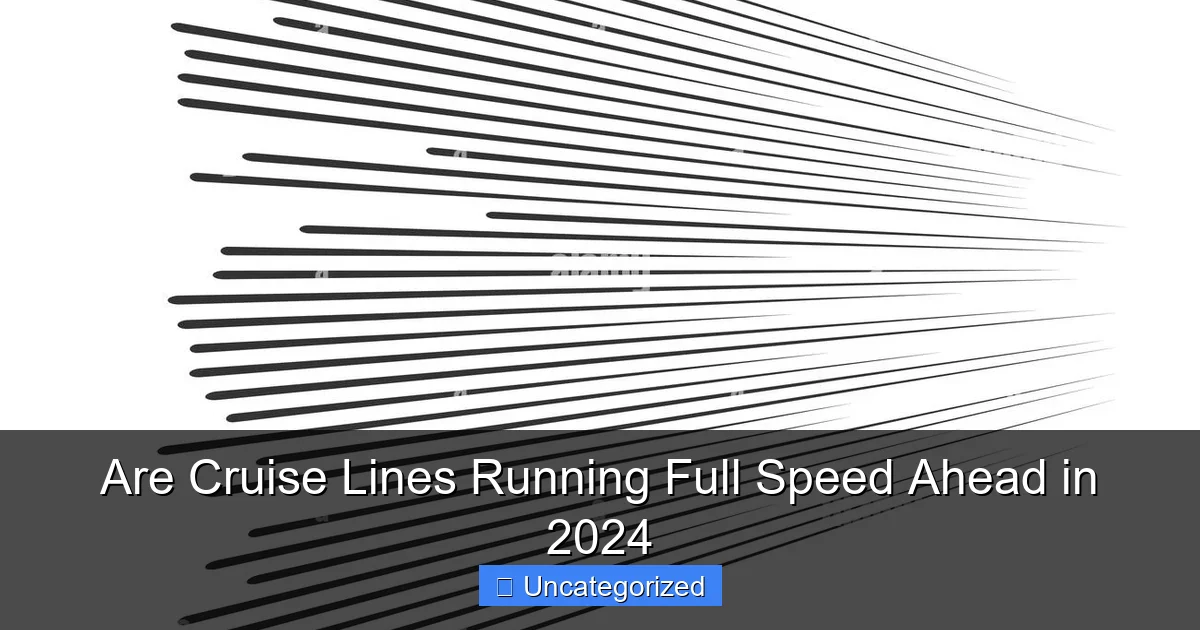 Are Cruise Lines Running Full Speed Ahead in 2024