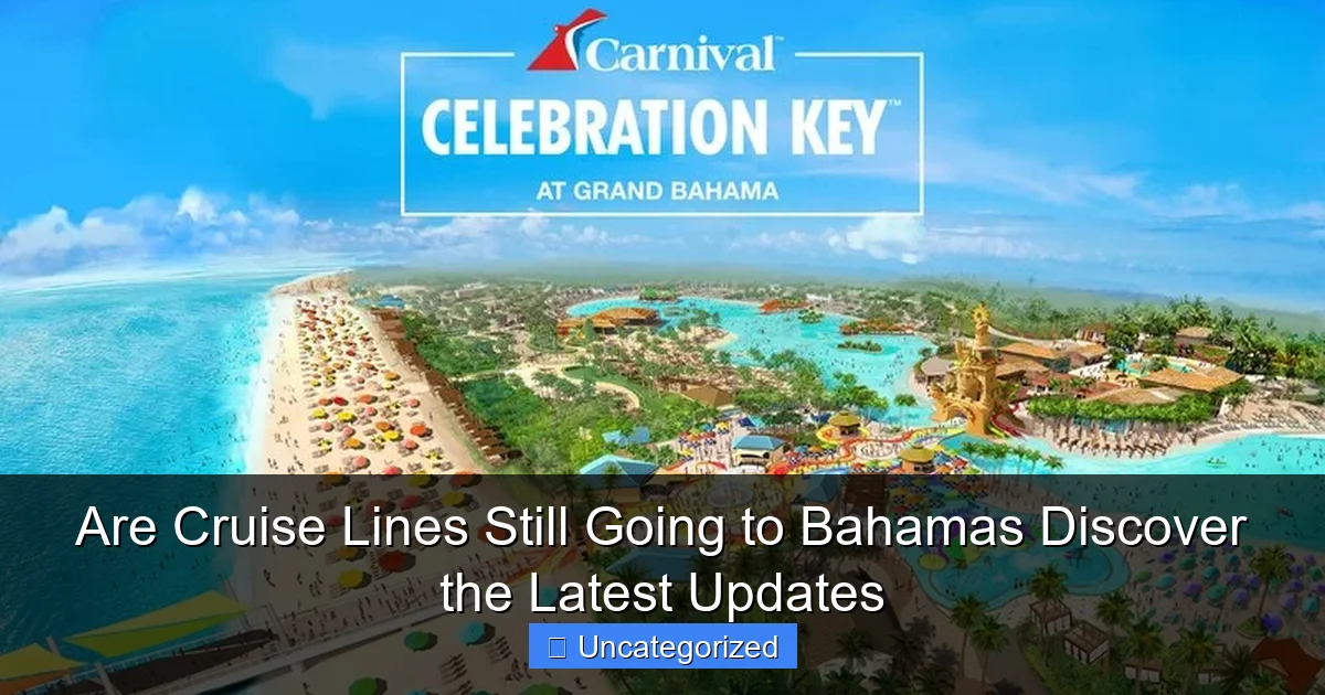 Are Cruise Lines Still Going to Bahamas Discover the Latest Updates