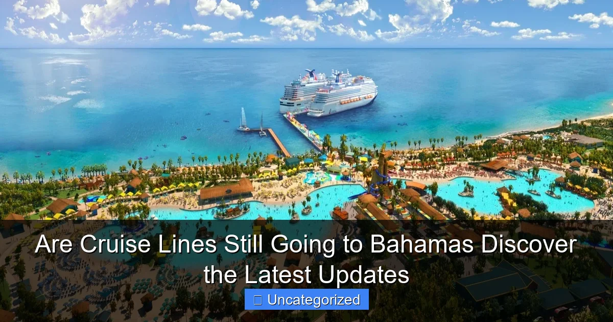 Are Cruise Lines Still Going to Bahamas Discover the Latest Updates