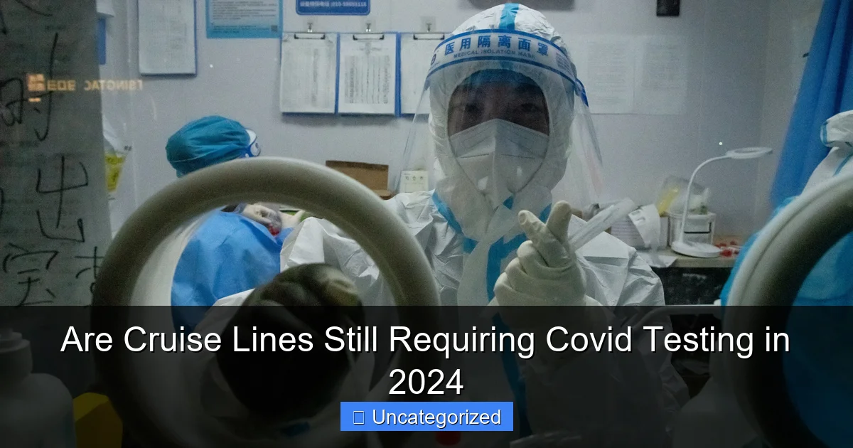 Are Cruise Lines Still Requiring Covid Testing in 2024