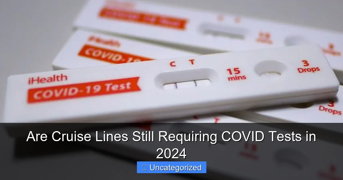 Are Cruise Lines Still Requiring COVID Tests in 2024