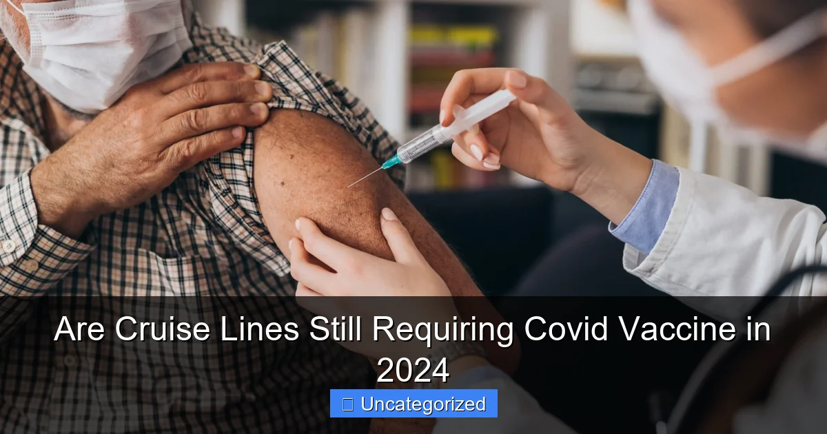Are Cruise Lines Still Requiring Covid Vaccine in 2024