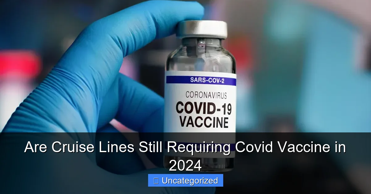 Are Cruise Lines Still Requiring Covid Vaccine in 2024