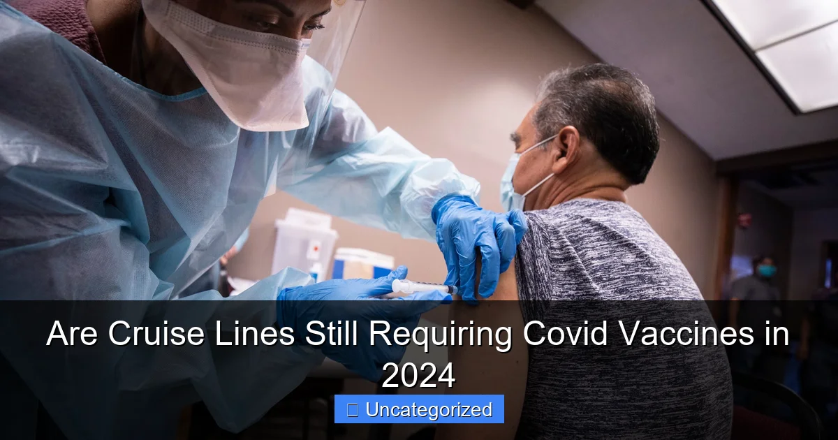 Are Cruise Lines Still Requiring Covid Vaccines in 2024