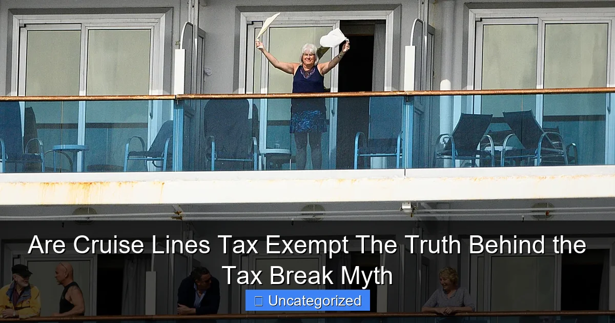 Are Cruise Lines Tax Exempt The Truth Behind the Tax Break Myth
