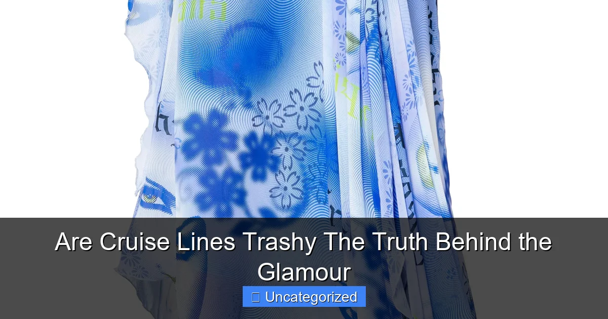 Are Cruise Lines Trashy The Truth Behind the Glamour