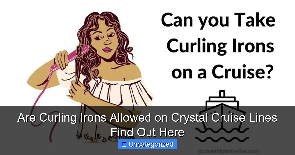 Are Curling Irons Allowed on Crystal Cruise Lines Find Out Here