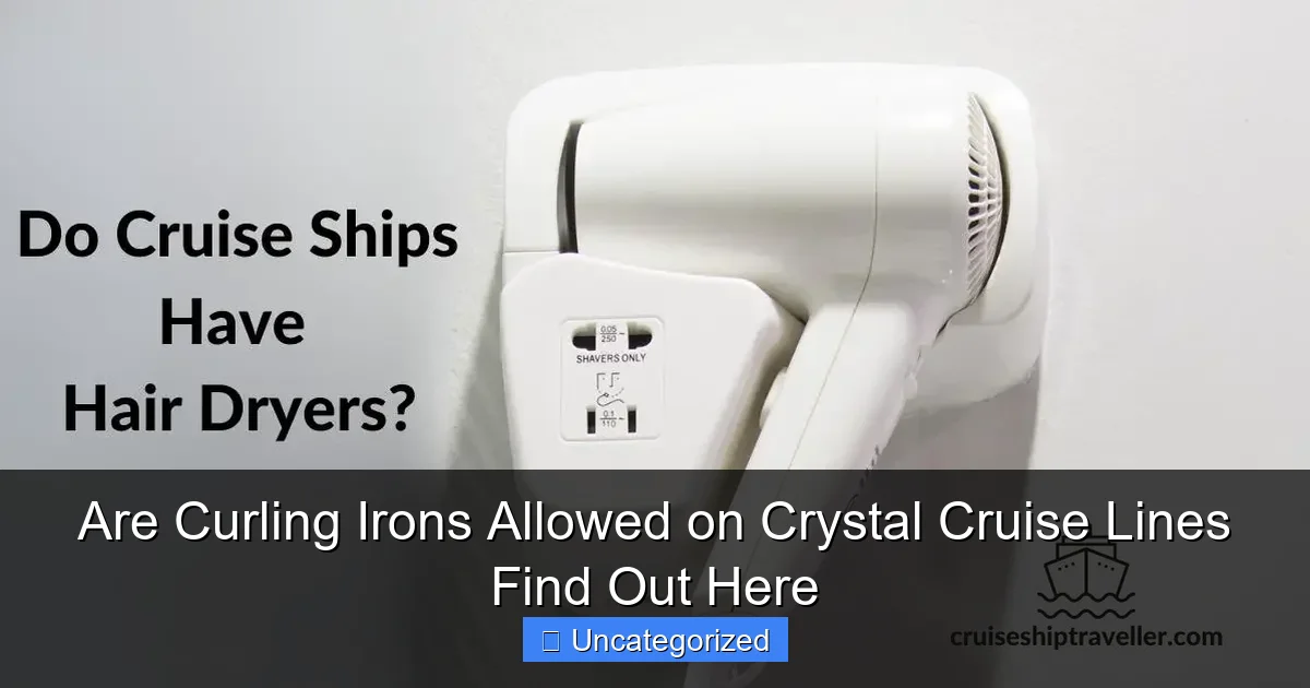 Are Curling Irons Allowed on Crystal Cruise Lines Find Out Here