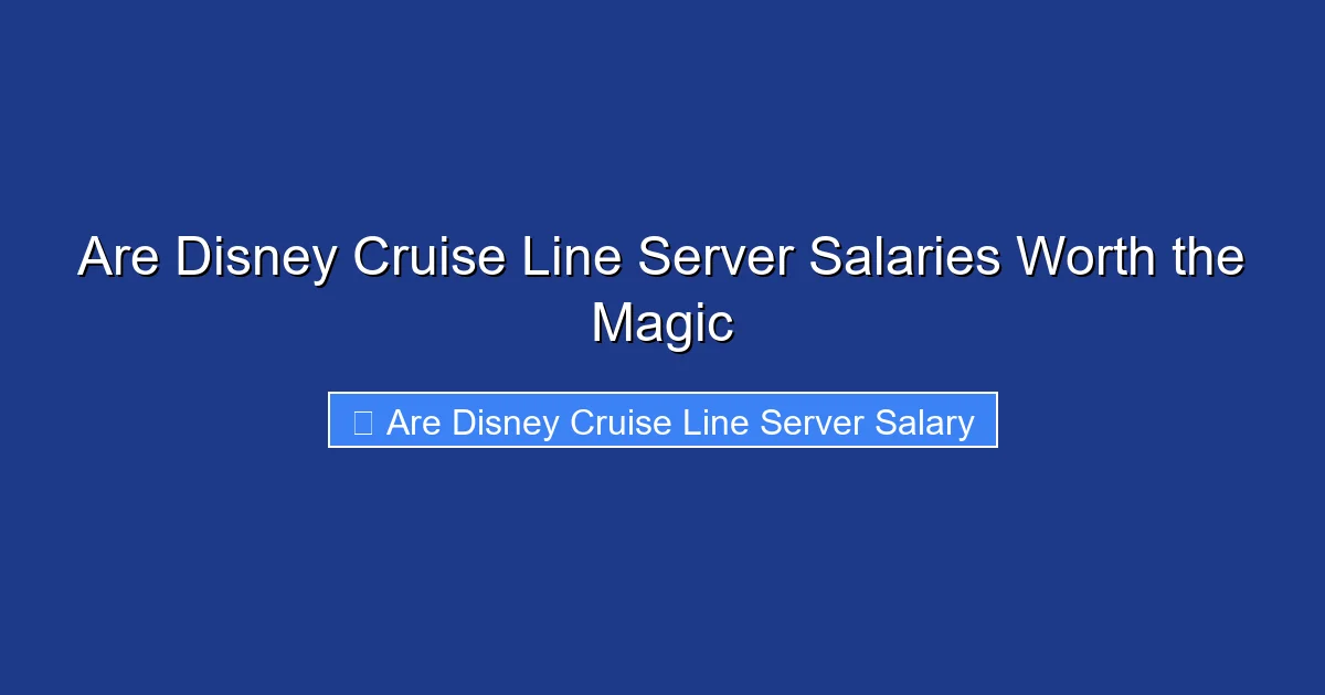 Are Disney Cruise Line Server Salaries Worth the Magic