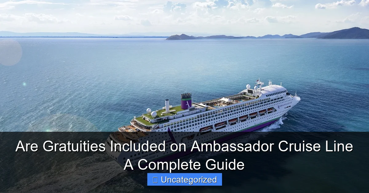 Are Gratuities Included on Ambassador Cruise Line A Complete Guide