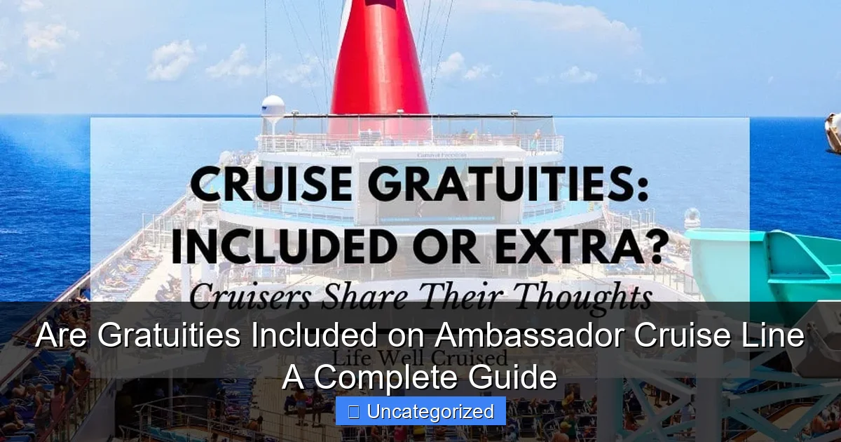 Are Gratuities Included on Ambassador Cruise Line A Complete Guide