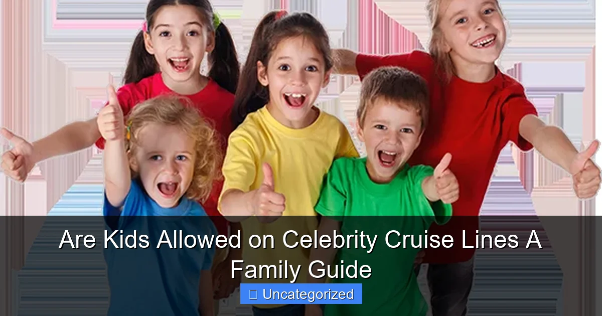 Are Kids Allowed on Celebrity Cruise Lines A Family Guide