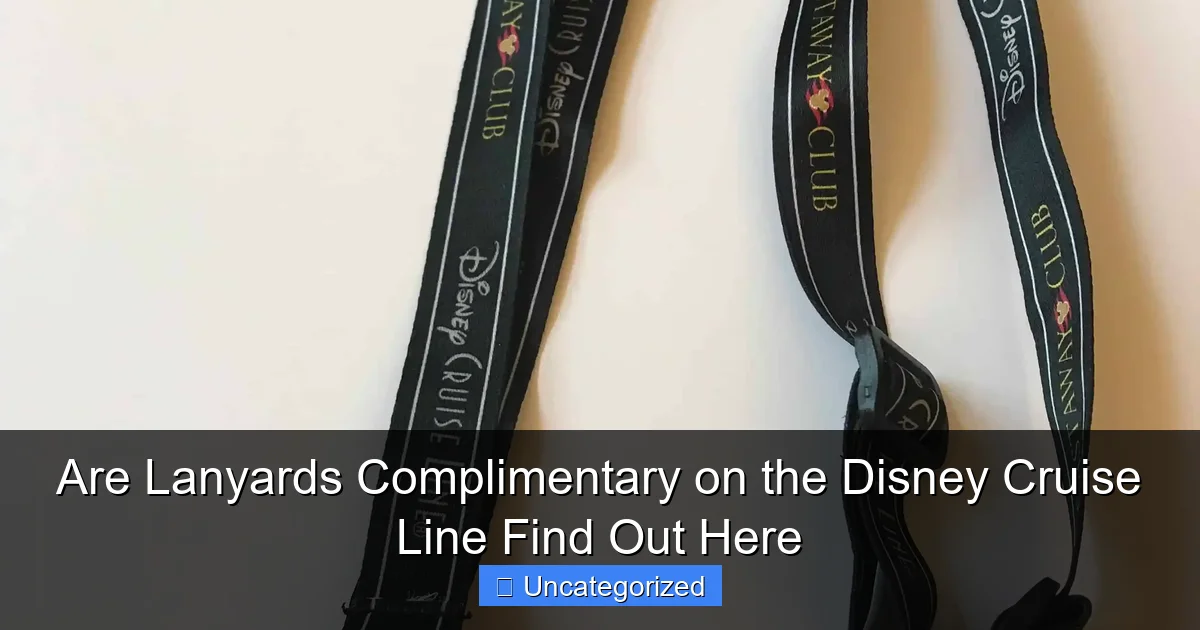 Are Lanyards Complimentary on the Disney Cruise Line Find Out Here