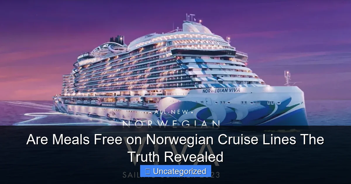 Are Meals Free on Norwegian Cruise Lines The Truth Revealed