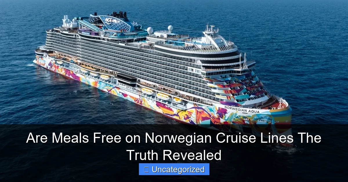 Are Meals Free on Norwegian Cruise Lines The Truth Revealed