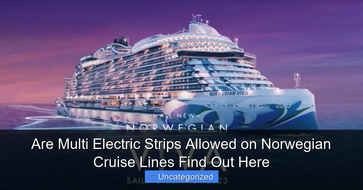 Are Multi Electric Strips Allowed on Norwegian Cruise Lines Find Out Here