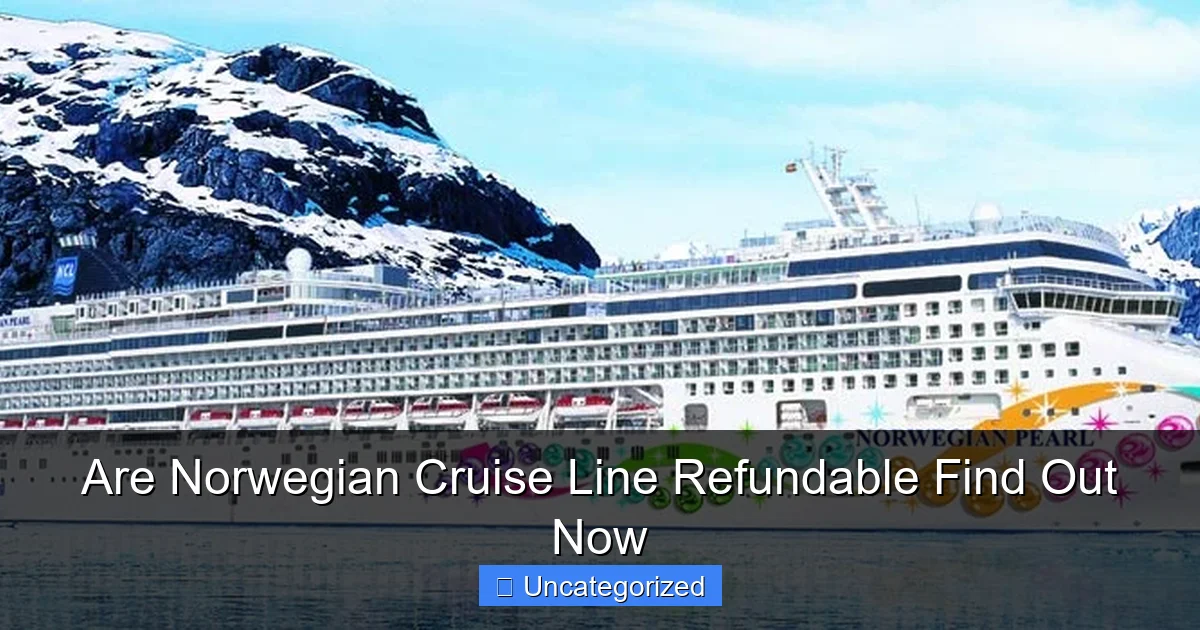 Are Norwegian Cruise Line Refundable Find Out Now